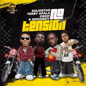 Solidstar - No Tension ft. Orezi, Terry Apala, Isoko Boy